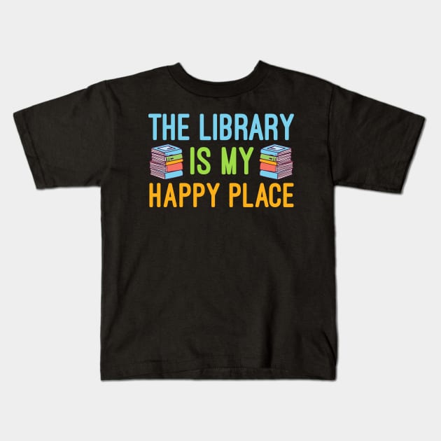 The Library Is My Happy Place, Reading Librarian Kids T-Shirt by Mr.Speak